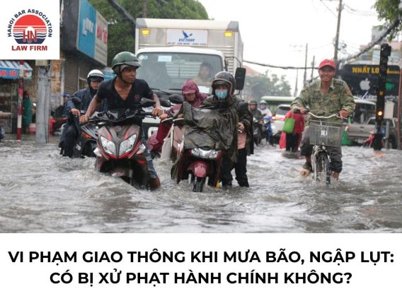 Vi phạm giao thông khi mưa bão, ngập lụt: có bị xử phạt hành chính không?