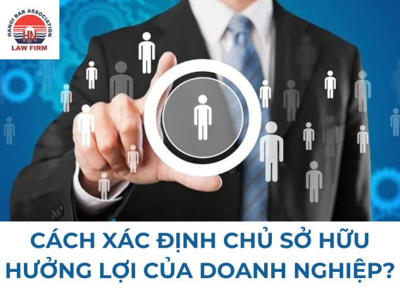Cách xác định chủ sở hữu hưởng lợi của doanh nghiệp