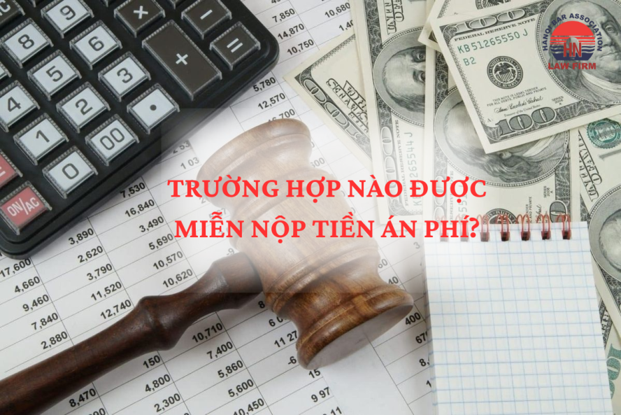 Các trường hợp được miễn nộp tiền án phí?