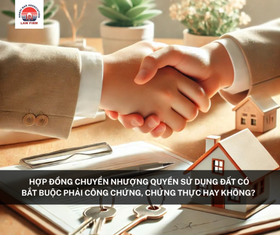 Công chứng, chứng thực Hợp đồng chuyển nhượng quyền sử dụng đất