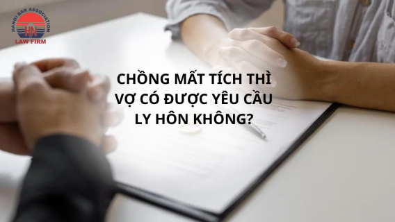 Chồng được Toà án tuyên mất tích thì vợ có được yêu cầu Toà án chấp thuận cho ly hôn không?